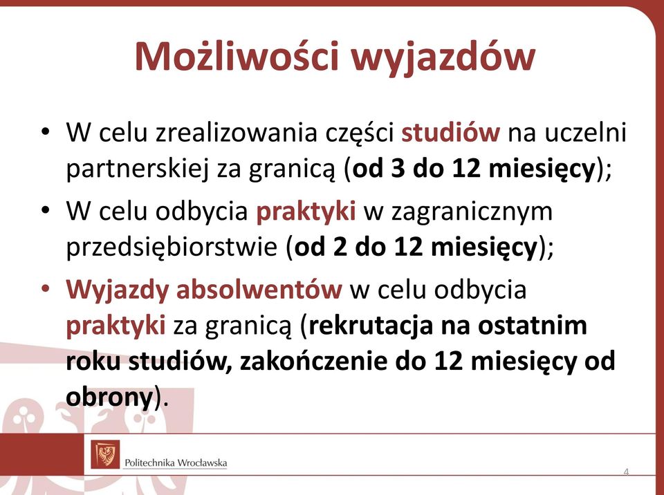 przedsiębiorstwie (od 2 do 12 miesięcy); Wyjazdy absolwentów w celu odbycia