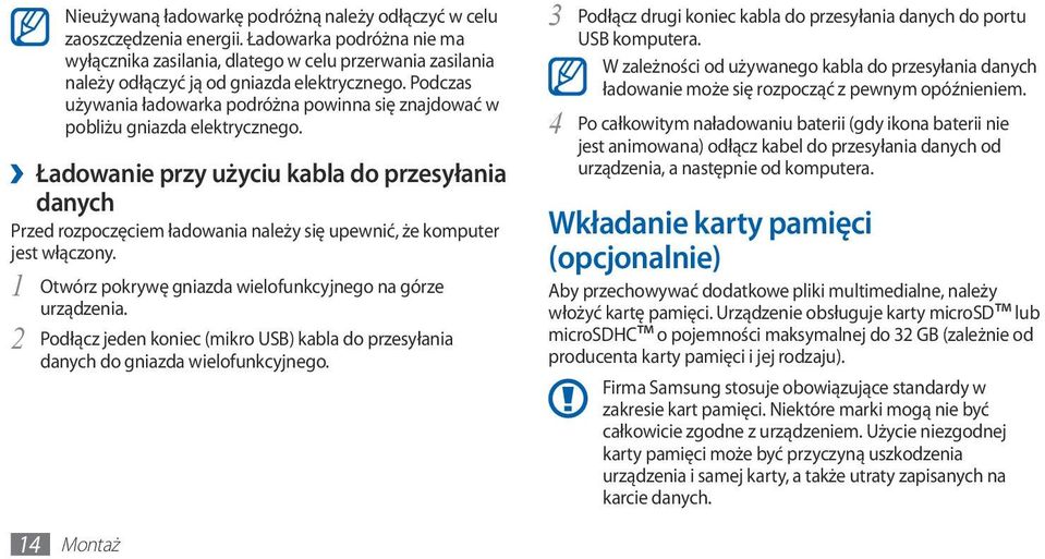 Podczas używania ładowarka podróżna powinna się znajdować w pobliżu gniazda elektrycznego.