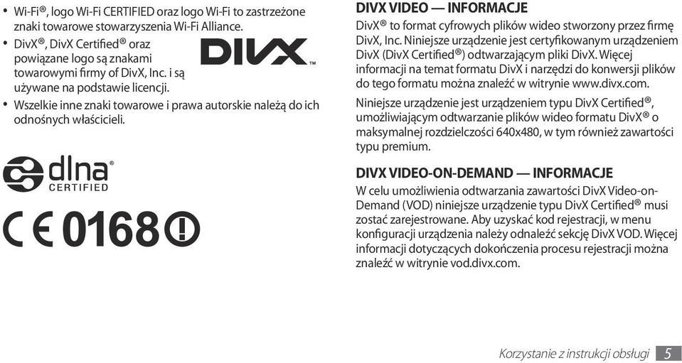 DIVX VIDEO INFORMACJE DivX to format cyfrowych plików wideo stworzony przez firmę DivX, Inc. Niniejsze urządzenie jest certyfikowanym urządzeniem DivX (DivX Certified ) odtwarzającym pliki DivX.