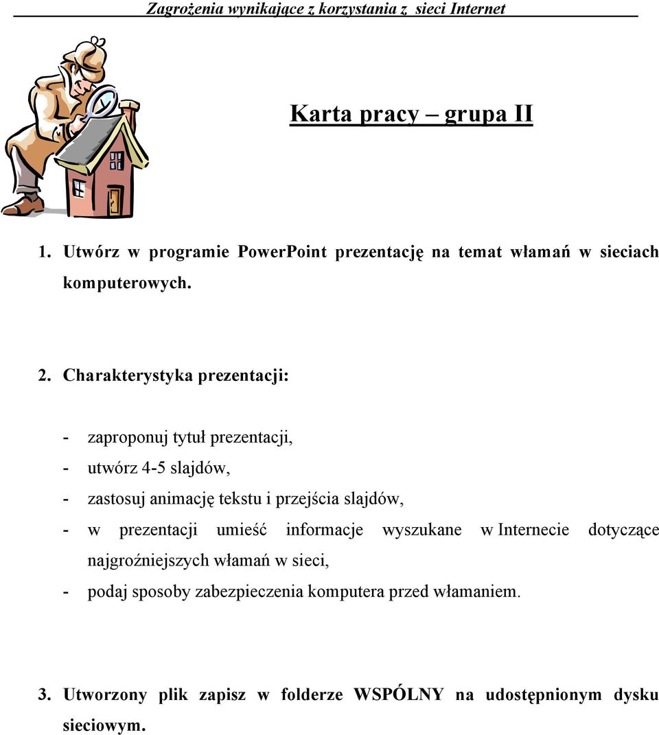 przejścia slajdów, - w prezentacji umieść informacje wyszukane w Internecie dotyczące najgroźniejszych włamań w sieci,