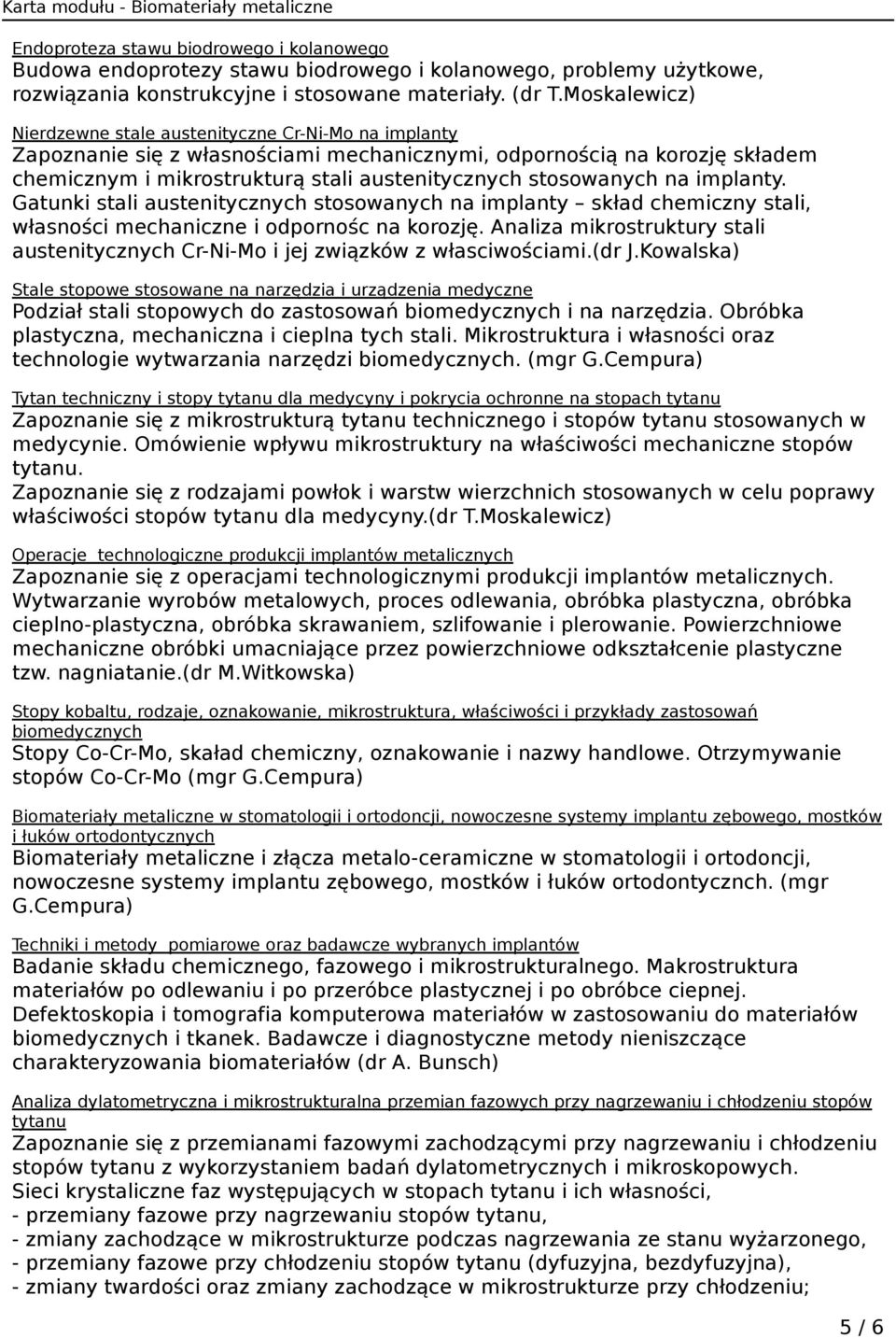 stosowanych na implanty. Gatunki stali austenitycznych stosowanych na implanty skład chemiczny stali, własności mechaniczne i odpornośc na korozję.