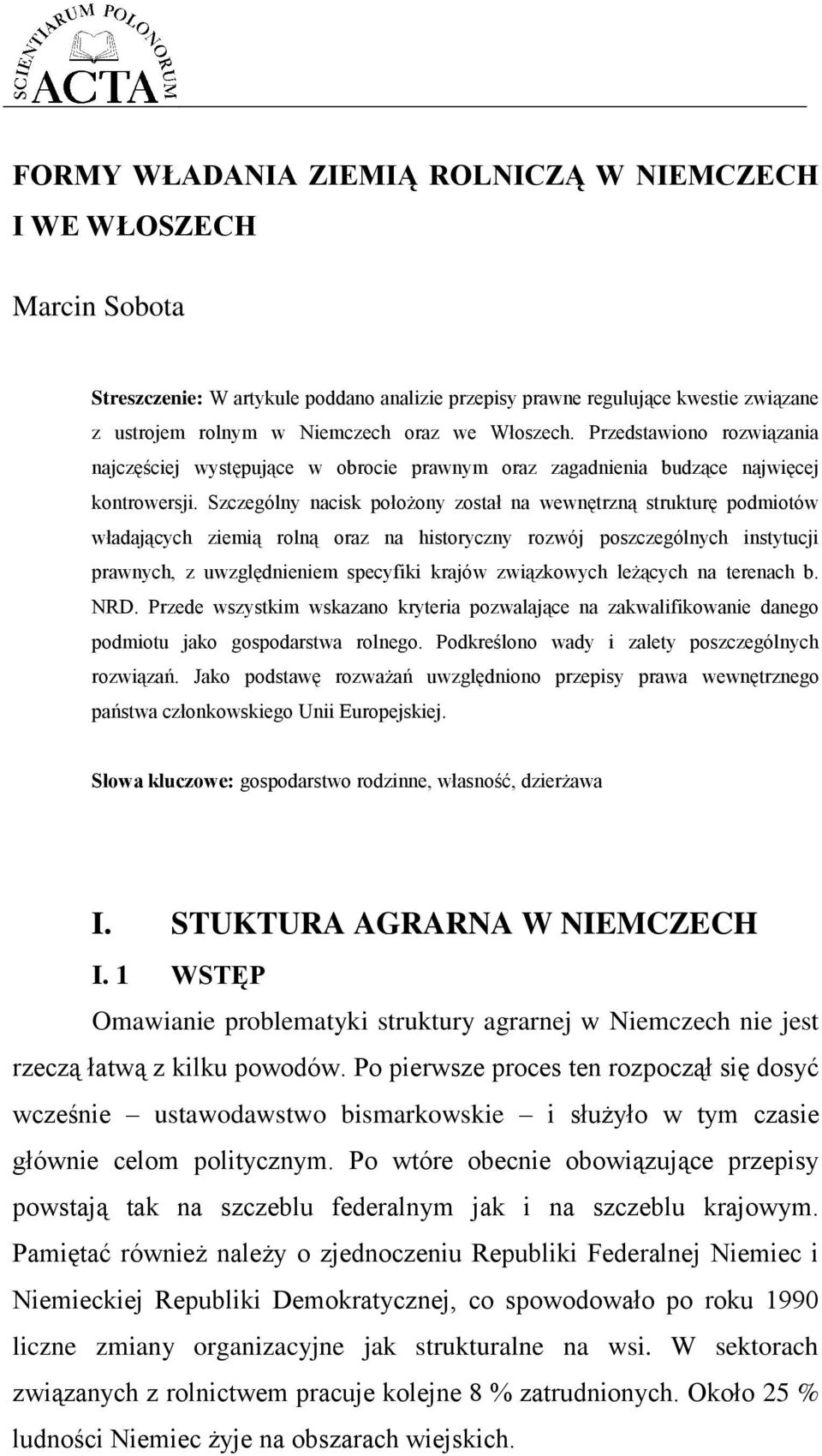 Szczególny nacisk położony został na wewnętrzną strukturę podmiotów władających ziemią rolną oraz na historyczny rozwój poszczególnych instytucji prawnych, z uwzględnieniem specyfiki krajów