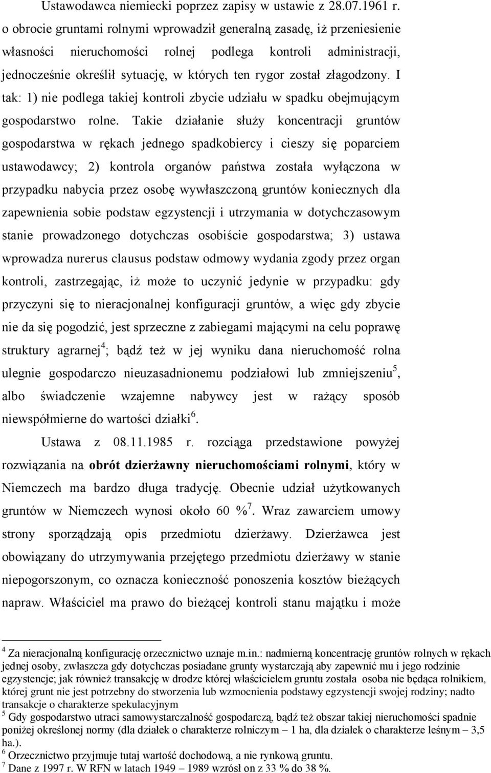 złagodzony. I tak: 1) nie podlega takiej kontroli zbycie udziału w spadku obejmującym gospodarstwo rolne.