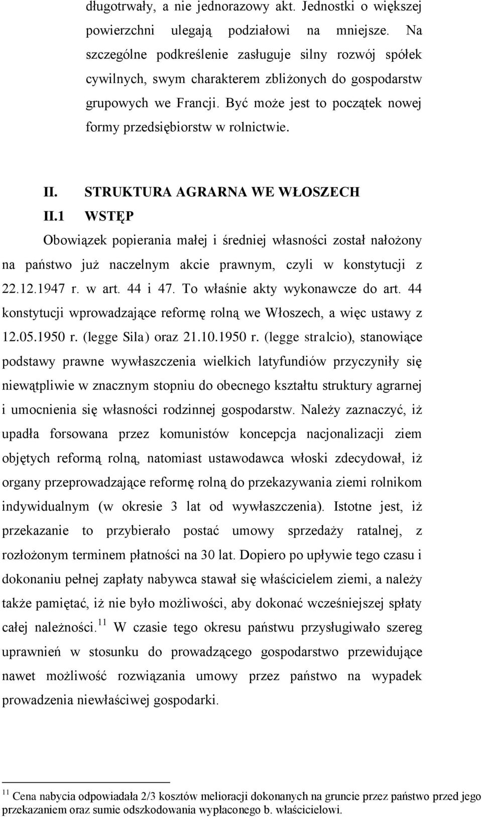 II. STRUKTURA AGRARNA WE WŁOSZECH II.1 WSTĘP Obowiązek popierania małej i średniej własności został nałożony na państwo już naczelnym akcie prawnym, czyli w konstytucji z 22.12.1947 r. w art. 44 i 47.