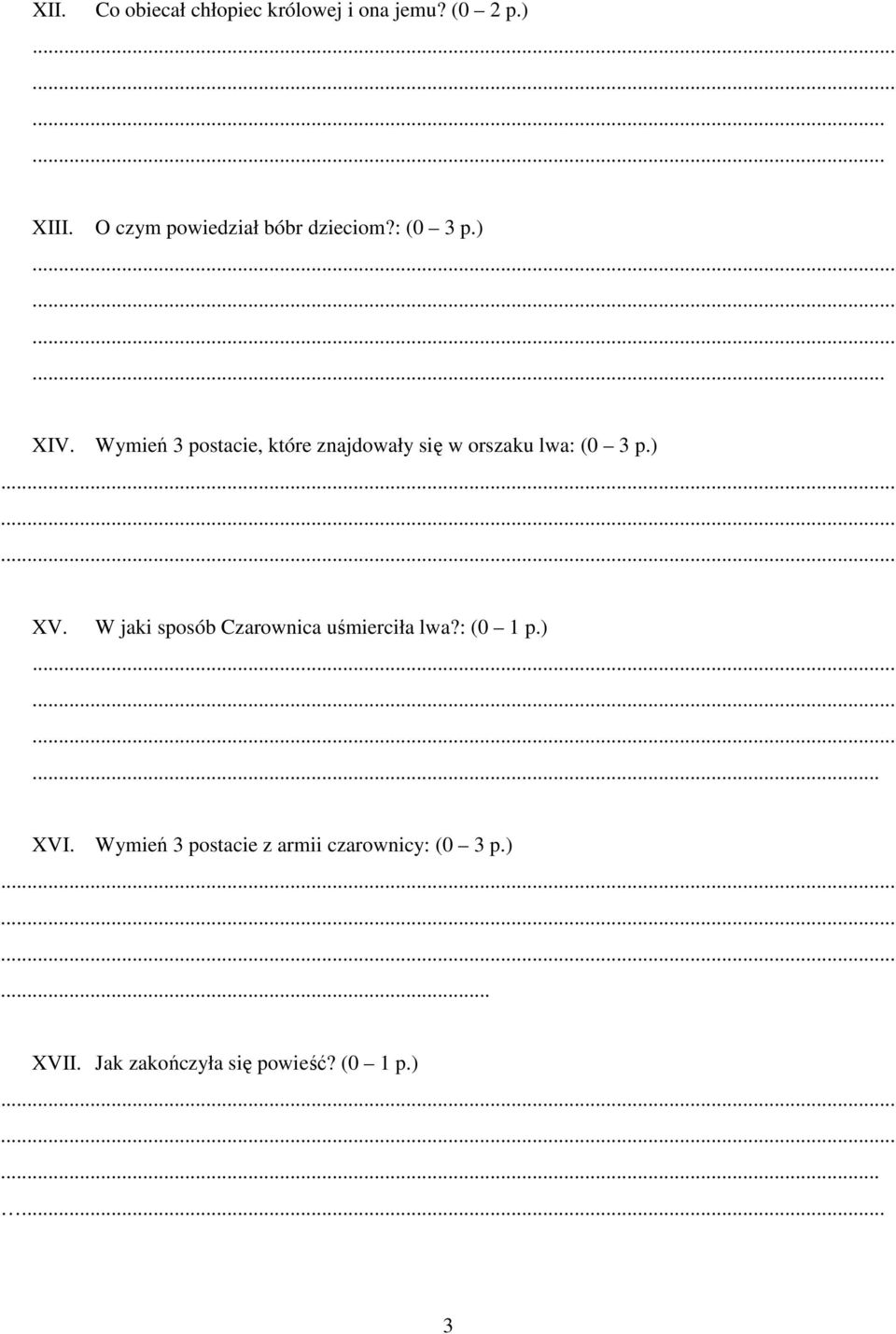 Wymień 3 postacie, które znajdowały się w orszaku lwa: (0 3 p.)......... XV.