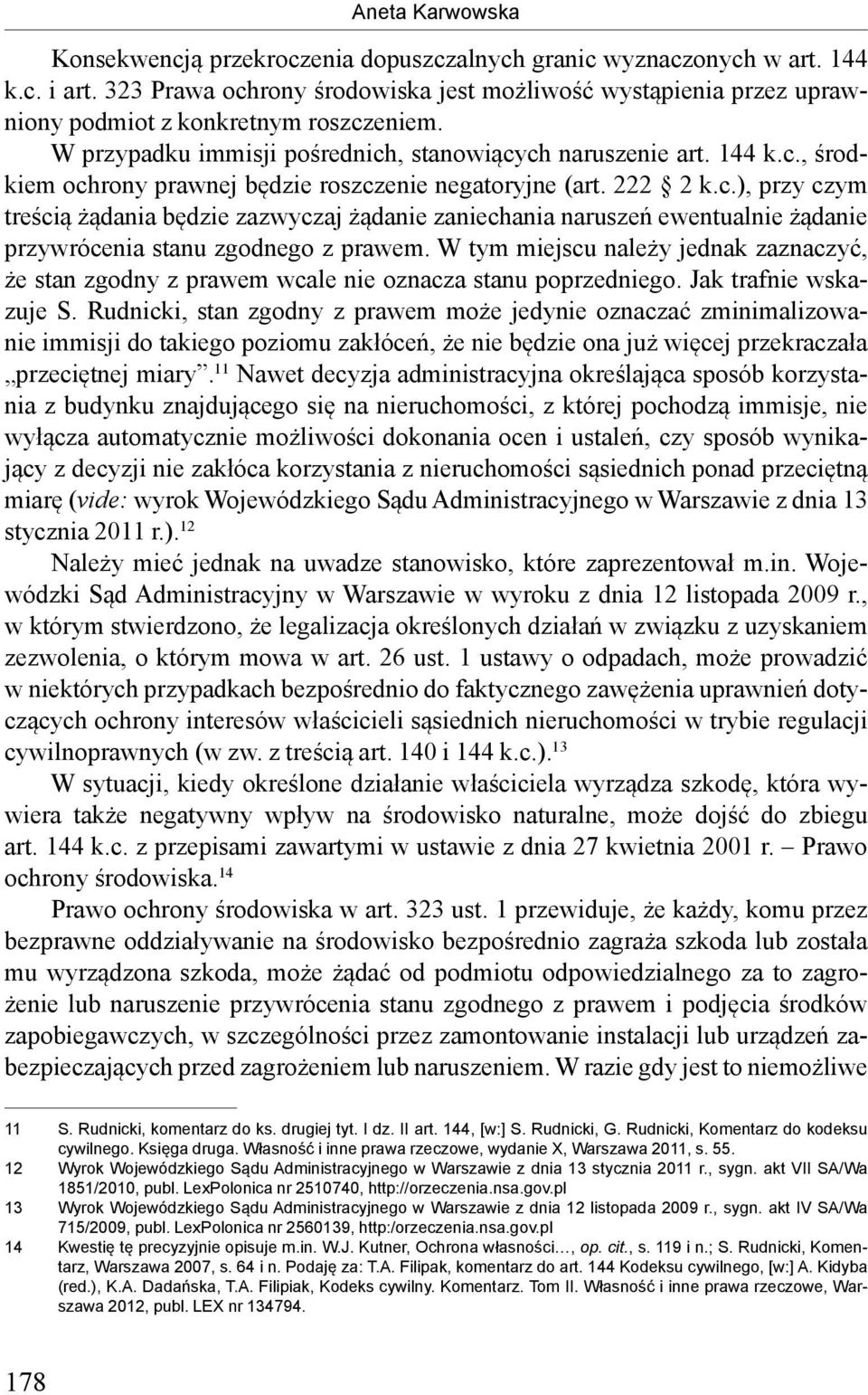 W tym miejscu należy jednak zaznaczyć, że stan zgodny z prawem wcale nie oznacza stanu poprzedniego. Jak trafnie wskazuje S.