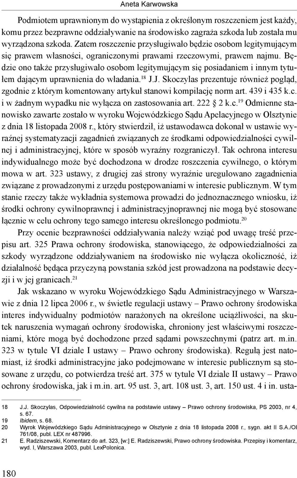 Będzie ono także przysługiwało osobom legitymującym się posiadaniem i innym tytułem dającym uprawnienia do władania. 18 J.