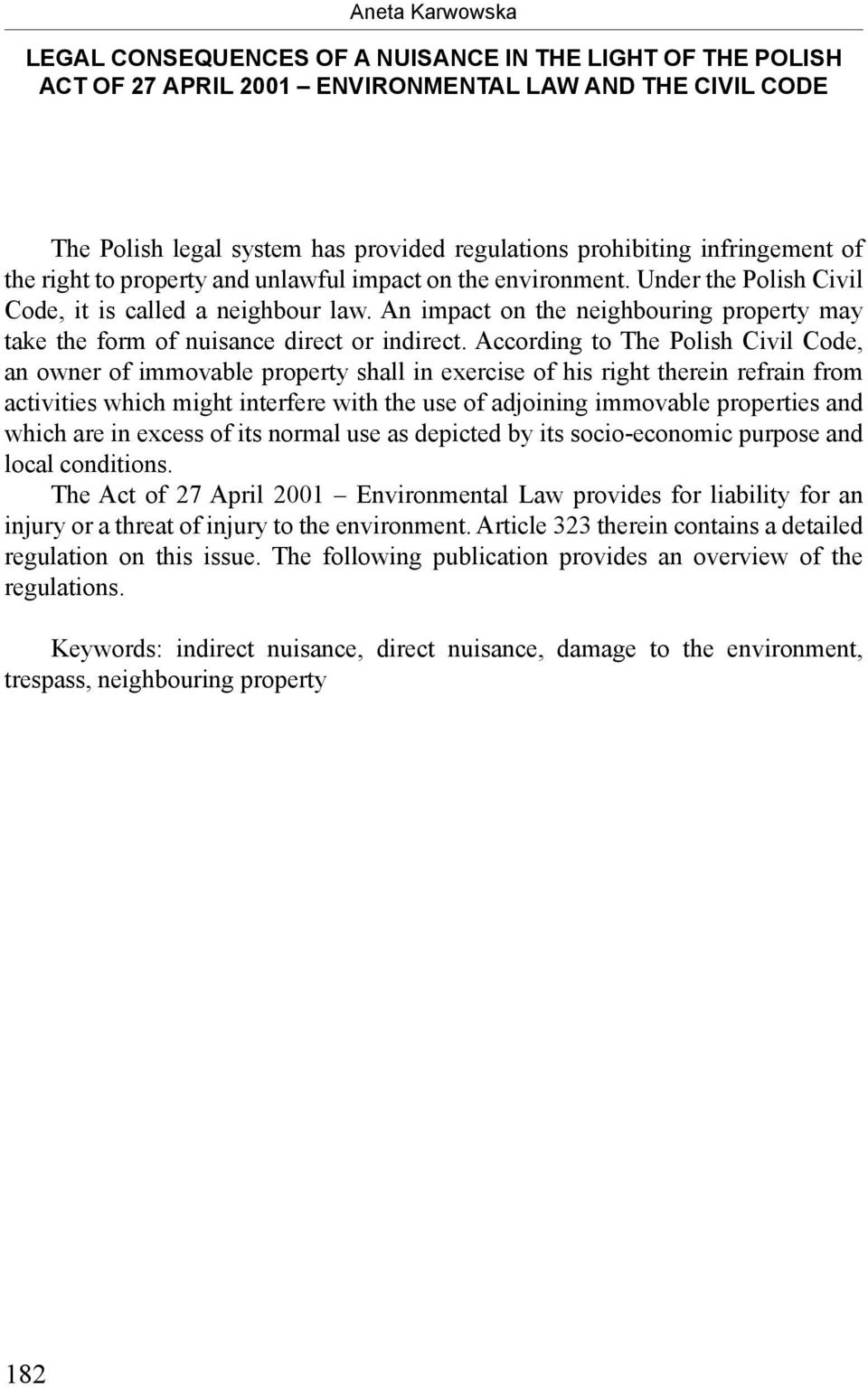 An impact on the neighbouring property may take the form of nuisance direct or indirect.