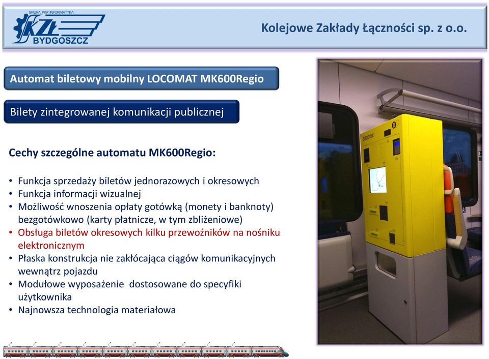 bezgotówkowo (karty płatnicze, w tym zbliżeniowe) Obsługa biletów okresowych kilku przewoźników na nośniku elektronicznym Płaska