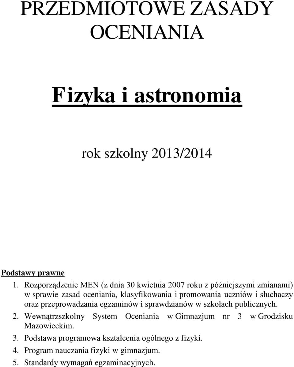 uczniów i słuchaczy oraz przeprowadzania egzaminów i sprawdzianów w szkołach publicznych. 2.