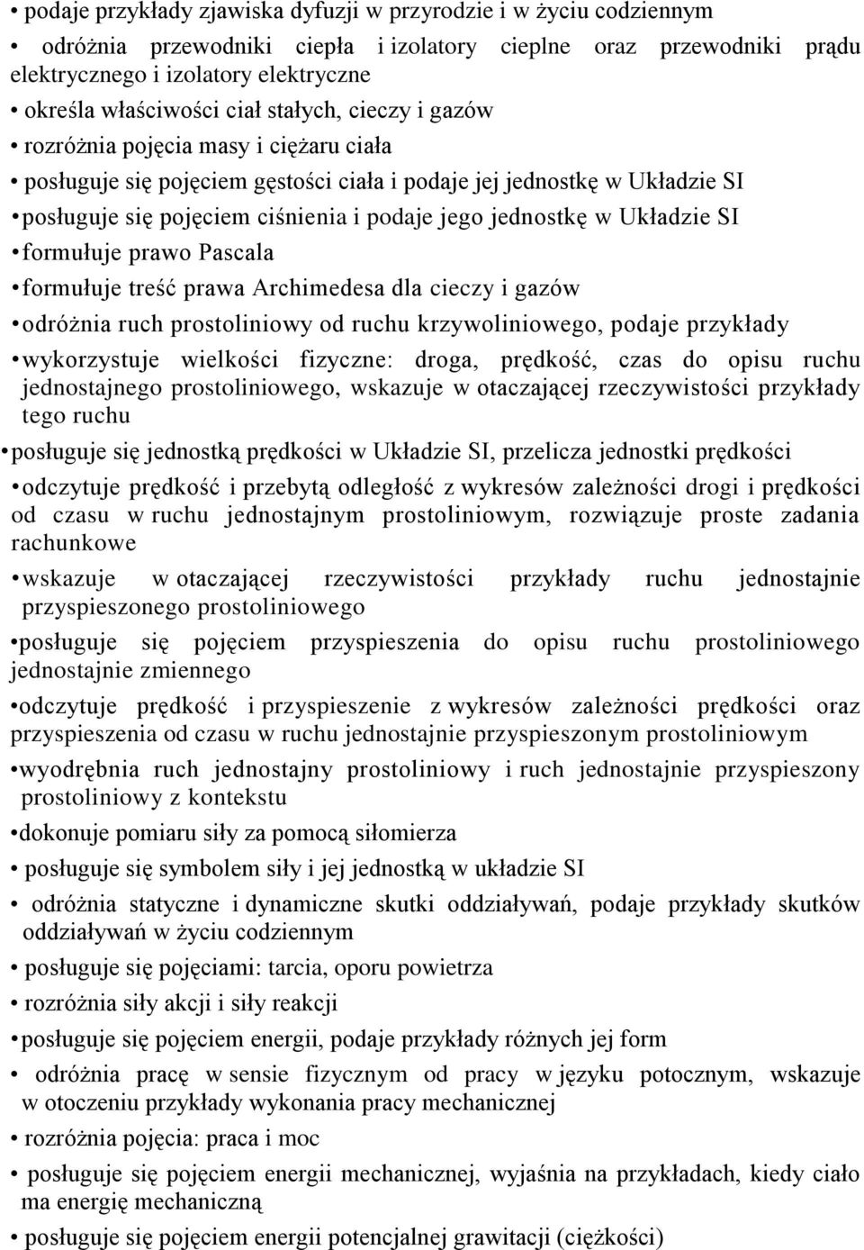 w Układzie SI formułuje prawo Pascala formułuje treść prawa Archimedesa dla cieczy i gazów odróżnia ruch prostoliniowy od ruchu krzywoliniowego, podaje przykłady wykorzystuje wielkości fizyczne: