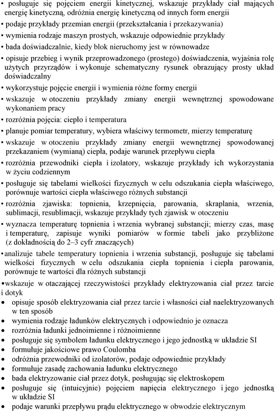 doświadczenia, wyjaśnia rolę użytych przyrządów i wykonuje schematyczny rysunek obrazujący prosty układ doświadczalny wykorzystuje pojęcie energii i wymienia różne formy energii wskazuje w otoczeniu