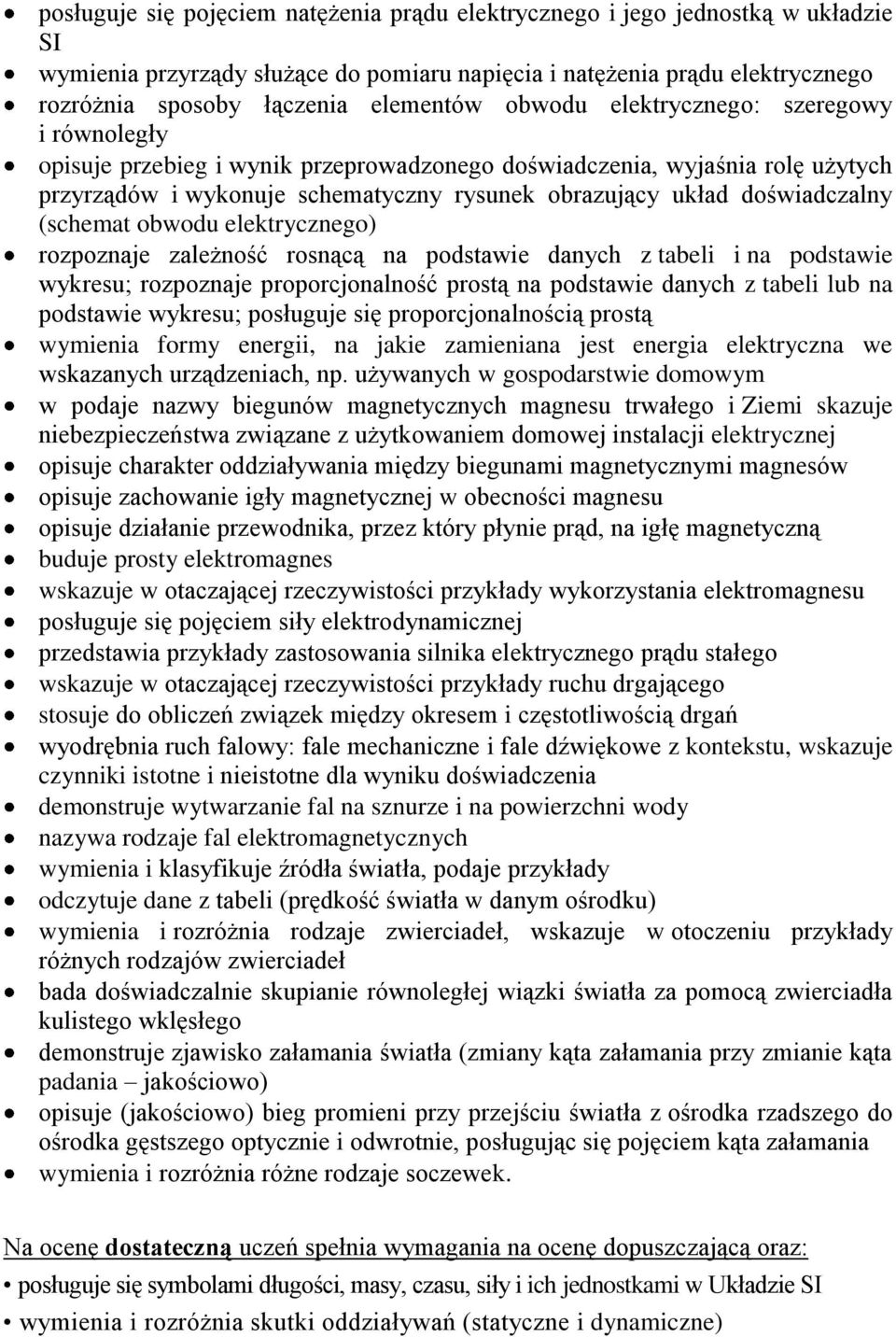 (schemat obwodu elektrycznego) rozpoznaje zależność rosnącą na podstawie danych z tabeli i na podstawie wykresu; rozpoznaje proporcjonalność prostą na podstawie danych z tabeli lub na podstawie