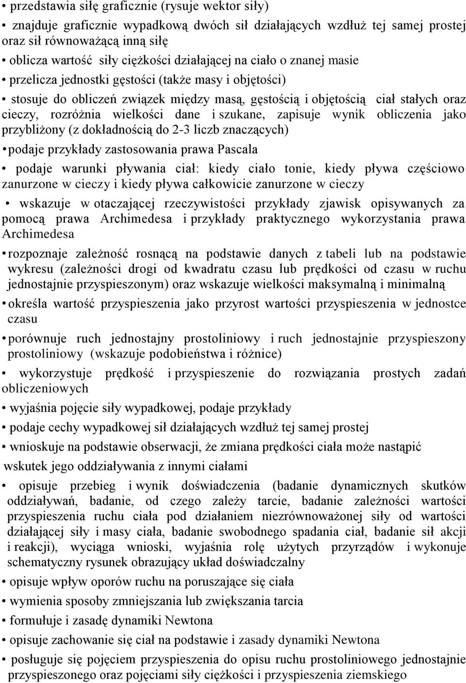 dane i szukane, zapisuje wynik obliczenia jako przybliżony (z dokładnością do 2-3 liczb znaczących) podaje przykłady zastosowania prawa Pascala podaje warunki pływania ciał: kiedy ciało tonie, kiedy