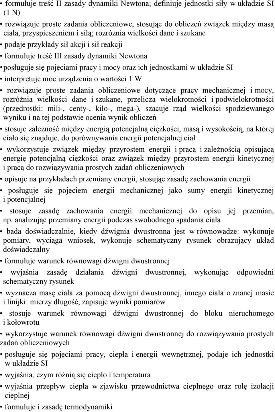 interpretuje moc urządzenia o wartości 1 W rozwiązuje proste zadania obliczeniowe dotyczące pracy mechanicznej i mocy, rozróżnia wielkości dane i szukane, przelicza wielokrotności i podwielokrotności