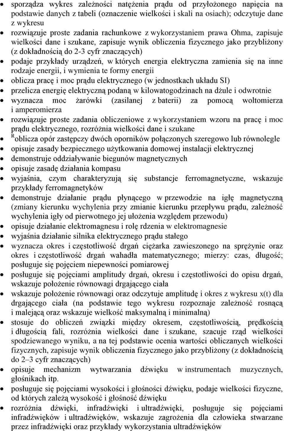 których energia elektryczna zamienia się na inne rodzaje energii, i wymienia te formy energii oblicza pracę i moc prądu elektrycznego (w jednostkach układu SI) przelicza energię elektryczną podaną w