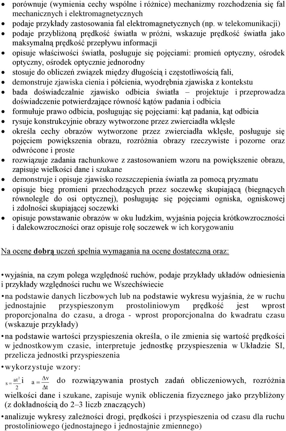 optyczny, ośrodek optyczny, ośrodek optycznie jednorodny stosuje do obliczeń związek między długością i częstotliwością fali, demonstruje zjawiska cienia i półcienia, wyodrębnia zjawiska z kontekstu