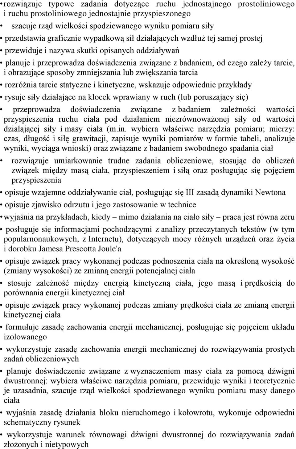 obrazujące sposoby zmniejszania lub zwiększania tarcia rozróżnia tarcie statyczne i kinetyczne, wskazuje odpowiednie przykłady rysuje siły działające na klocek wprawiany w ruch (lub poruszający się)