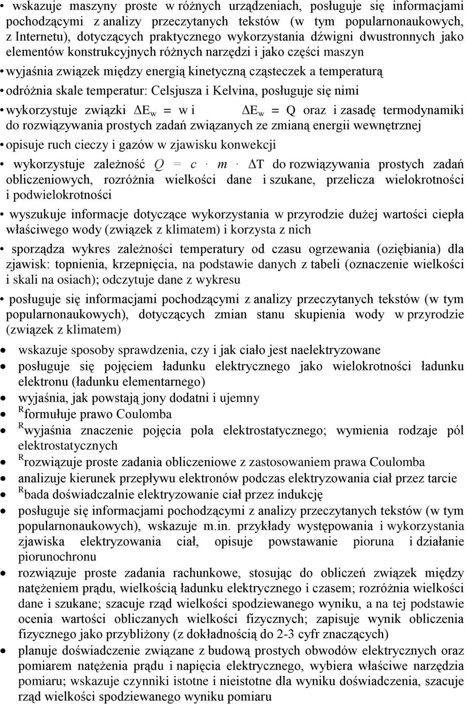 Kelvina, posługuje się nimi wykorzystuje związki ΔE w = w i ΔE w = Q oraz i zasadę termodynamiki do rozwiązywania prostych zadań związanych ze zmianą energii wewnętrznej opisuje ruch cieczy i gazów w