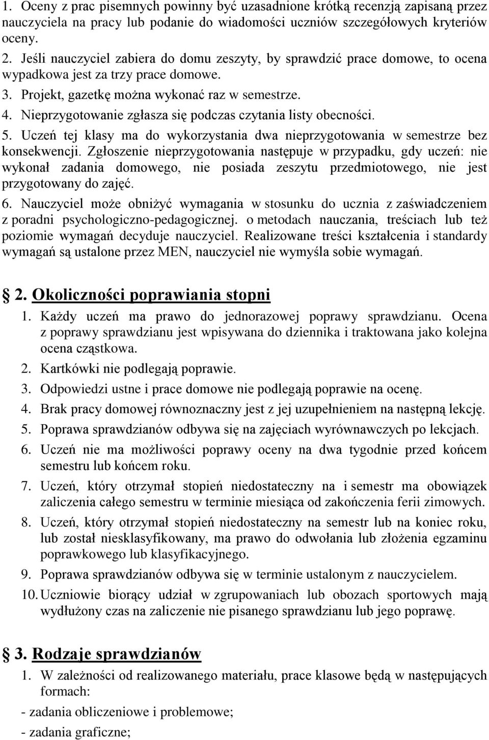 Nieprzygotowanie zgłasza się podczas czytania listy obecności. 5. Uczeń tej klasy ma do wykorzystania dwa nieprzygotowania w semestrze bez konsekwencji.