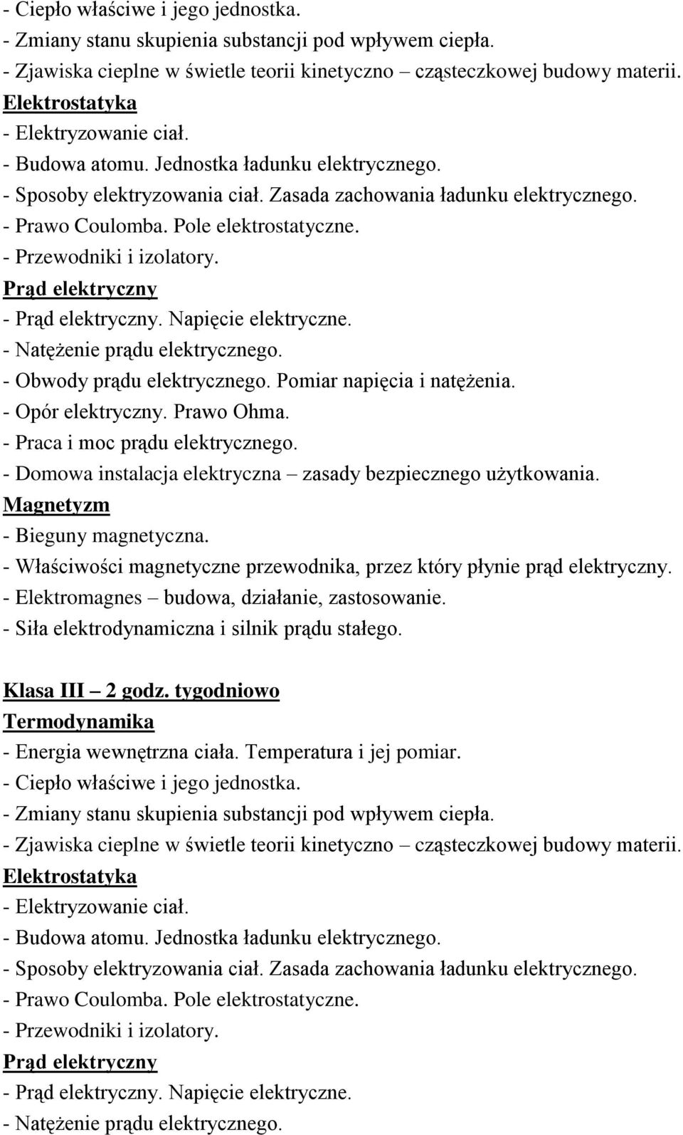 - Przewodniki i izolatory. Prąd elektryczny - Prąd elektryczny. Napięcie elektryczne. - Natężenie prądu elektrycznego. - Obwody prądu elektrycznego. Pomiar napięcia i natężenia. - Opór elektryczny.