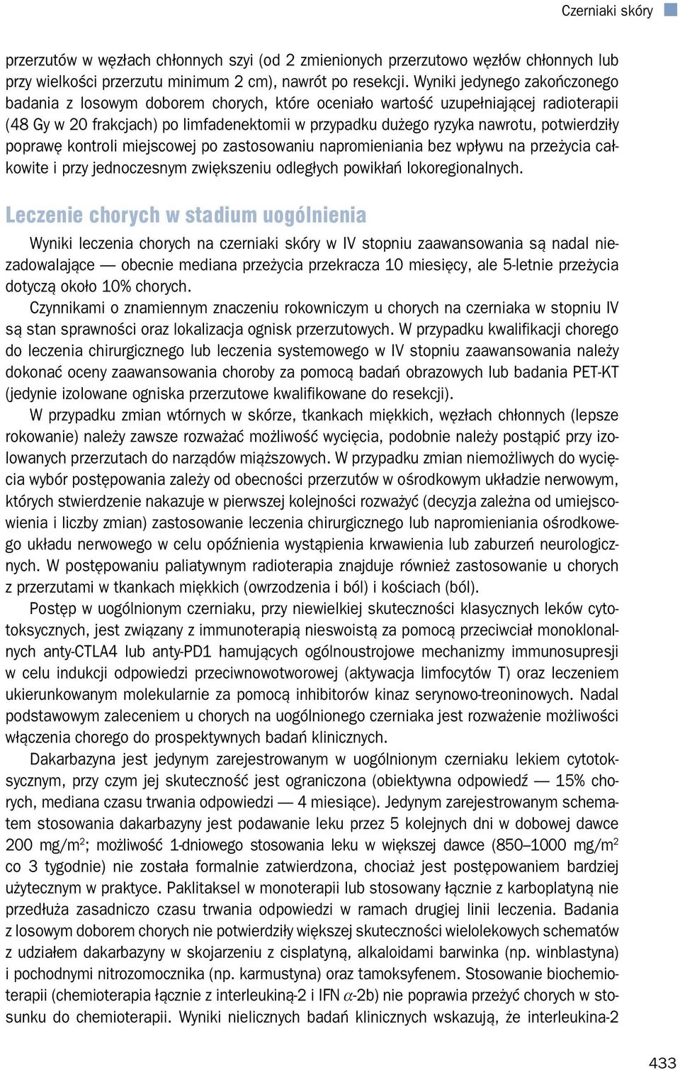 potwierdziły poprawę kontroli miejscowej po zastosowaniu napromieniania bez wpływu na przeżycia całkowite i przy jednoczesnym zwiększeniu odległych powikłań lokoregionalnych.