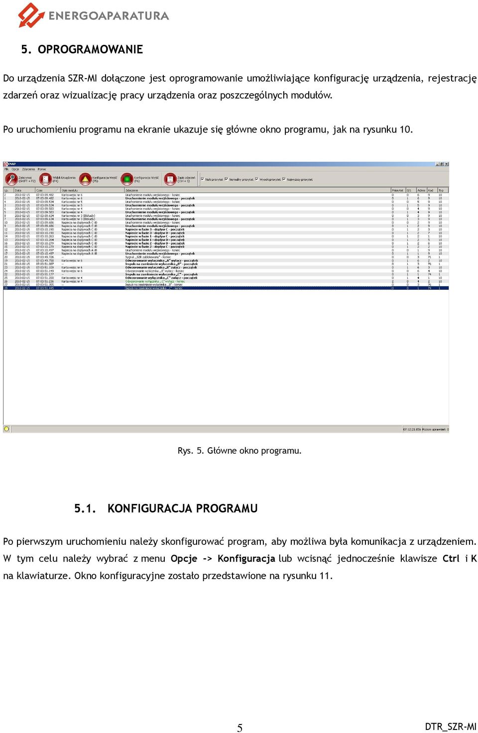 Główne okno programu. 5.1. KONFIGURACJA PROGRAMU Po pierwszym uruchomieniu należy skonfigurować program, aby możliwa była komunikacja z urządzeniem.