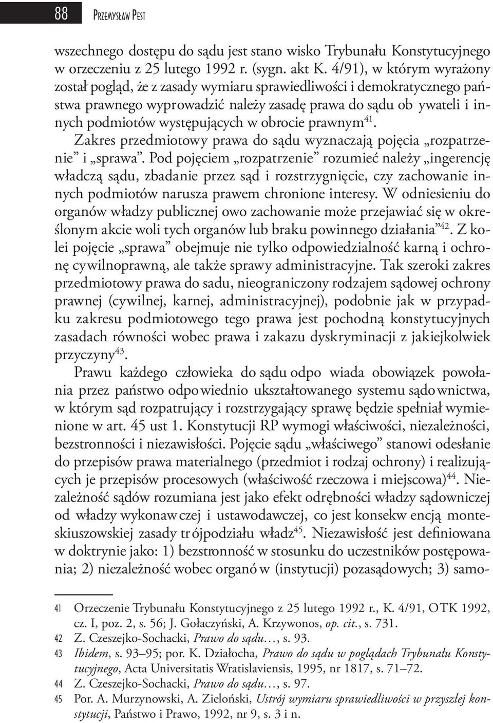 obrocie prawnym 41. Zakres przedmiotowy prawa do sądu wyznaczają pojęcia rozpatrzenie i sprawa.