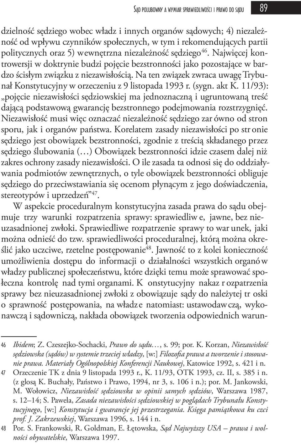 Na ten związek zwraca uwagę Trybunał Konstytucyjny w orzeczeniu z 9 listopada 1993 r. (sygn. akt K.