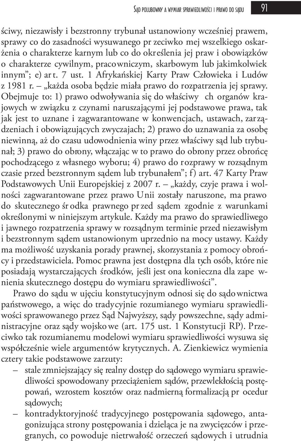 1 Afrykańskiej Karty Praw Człowieka i Ludów z 1981 r. każda osoba będzie miała prawo do rozpatrzenia jej sprawy.