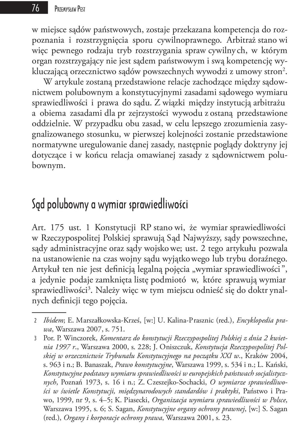 wywodzi z umowy stron 2. W artykule zostaną przedstawione relacje zachodzące między sądownictwem polubownym a konstytucyjnymi zasadami sądowego wymiaru sprawiedliwości i prawa do sądu.