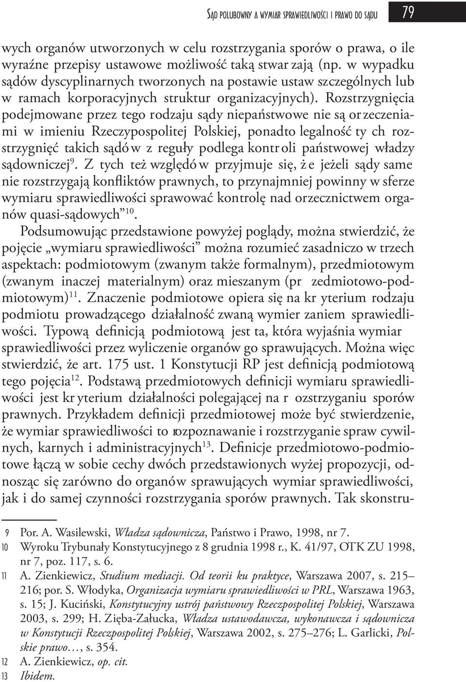 Rozstrzygnięcia podejmowane przez tego rodzaju sądy niepaństwowe nie są or zeczeniami w imieniu Rzeczypospolitej Polskiej, ponadto legalność ty ch rozstrzygnięć takich sądów z reguły podlega kontroli