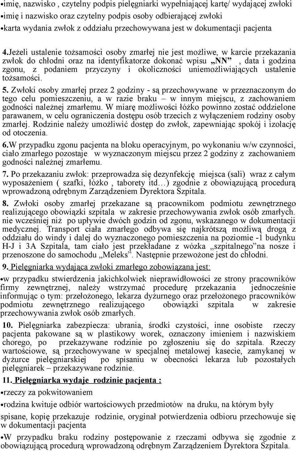 Jeżeli ustalenie tożsamości osoby zmarłej nie jest możliwe, w karcie przekazania zwłok do chłodni oraz na identyfikatorze dokonać wpisu NN, data i godzina zgonu, z podaniem przyczyny i okoliczności