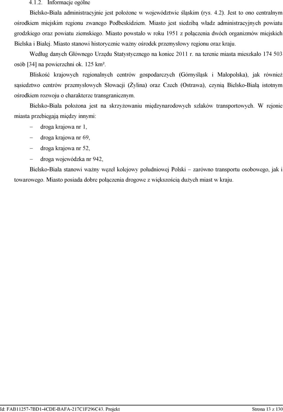 Miasto stanowi historycznie ważny ośrodek przemysłowy regionu oraz kraju. Według danych Głównego Urzędu Statystycznego na koniec 2011 r.