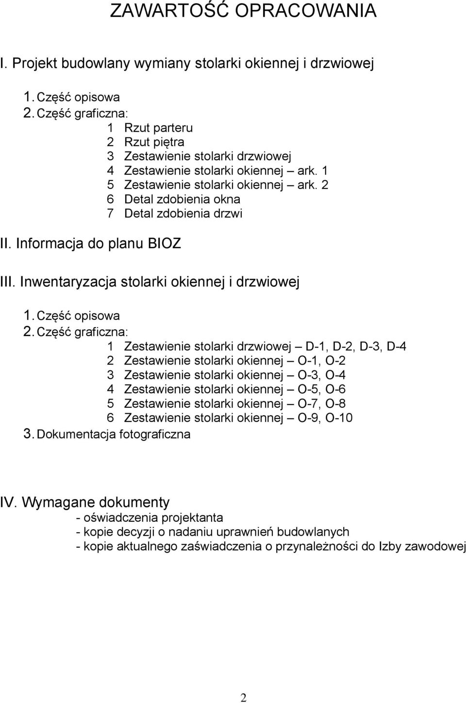 2 6 Detal zdobienia okna 7 Detal zdobienia drzwi II. Informacja do planu BIOZ III. Inwentaryzacja stolarki okiennej i drzwiowej 1. Część opisowa 2.