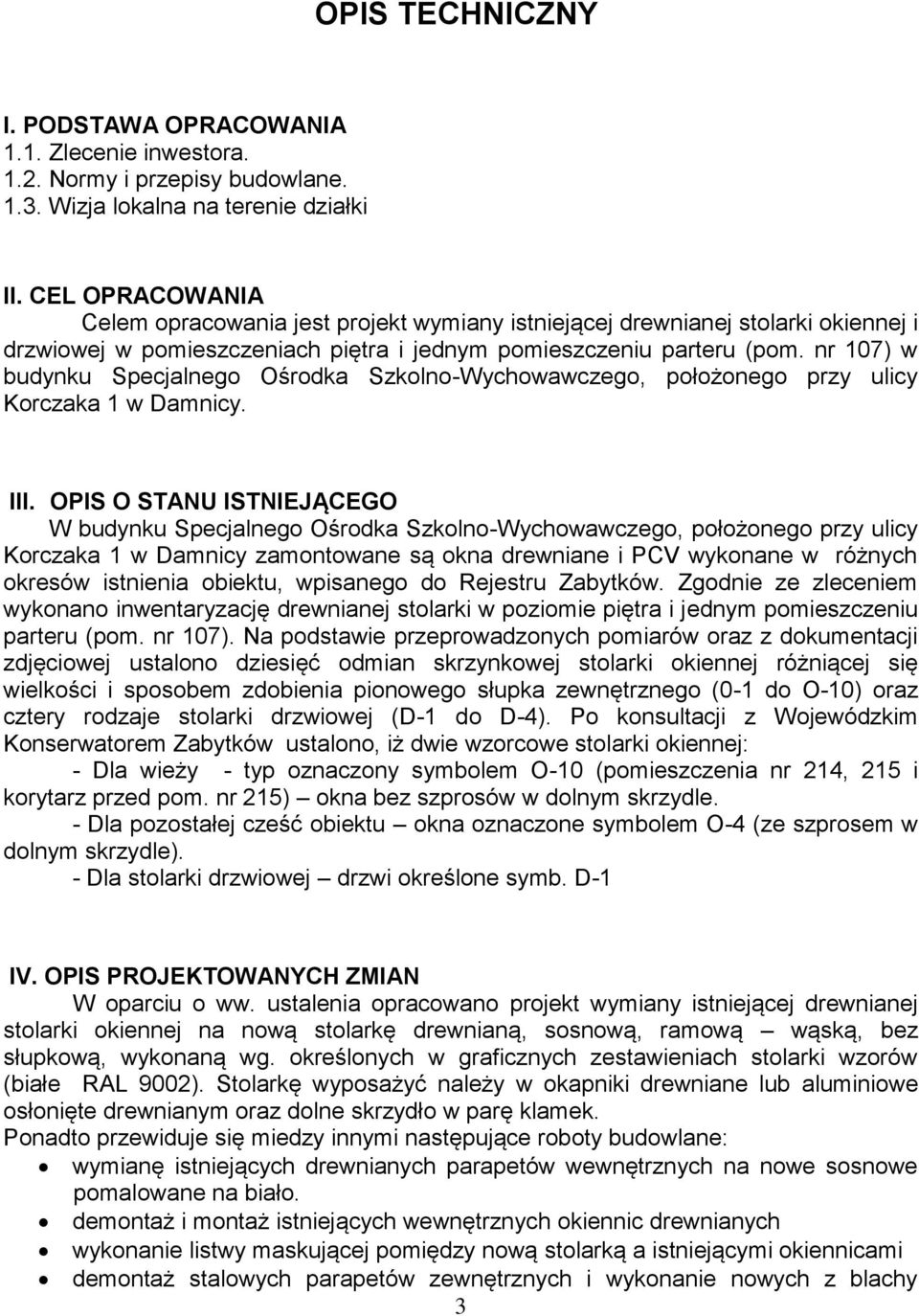 nr 107) w budynku Specjalnego Ośrodka Szkolno-Wychowawczego, położonego przy ulicy Korczaka 1 w Damnicy. III.