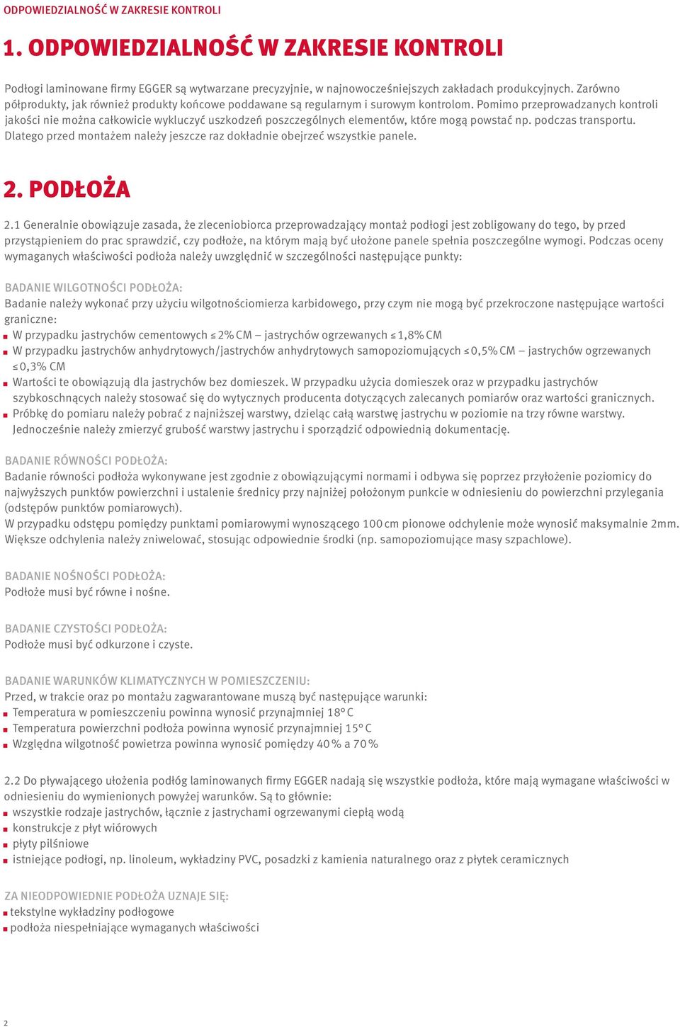 Pomimo przeprowadzanych kontroli jakości nie można całkowicie wykluczyć uszkodzeń poszczególnych elementów, które mogą powstać np. podczas transportu.