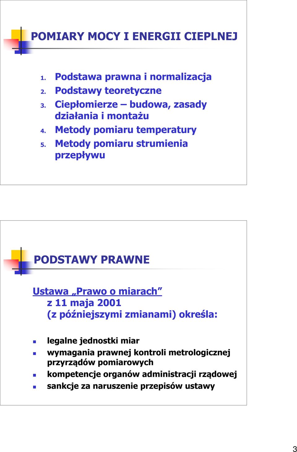 Metody pomiaru strumienia przepływu PODSTAWY PRAWNE Ustawa Prawo o miarach z 11 maja 2001 (z późniejszymi zmianami)