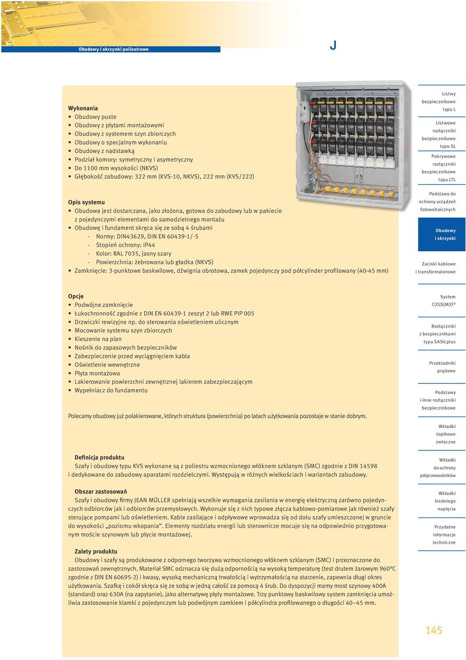 lub w pakiecie z pojedynczymi elementami do samodzielnego montażu Obudowę i fundament skręca się ze sobą 4 śrubami - Normy: DIN43629, DIN EN 60439-1/-5 - Stopień ochrony: IP44 - Kolor: RAL 7035,