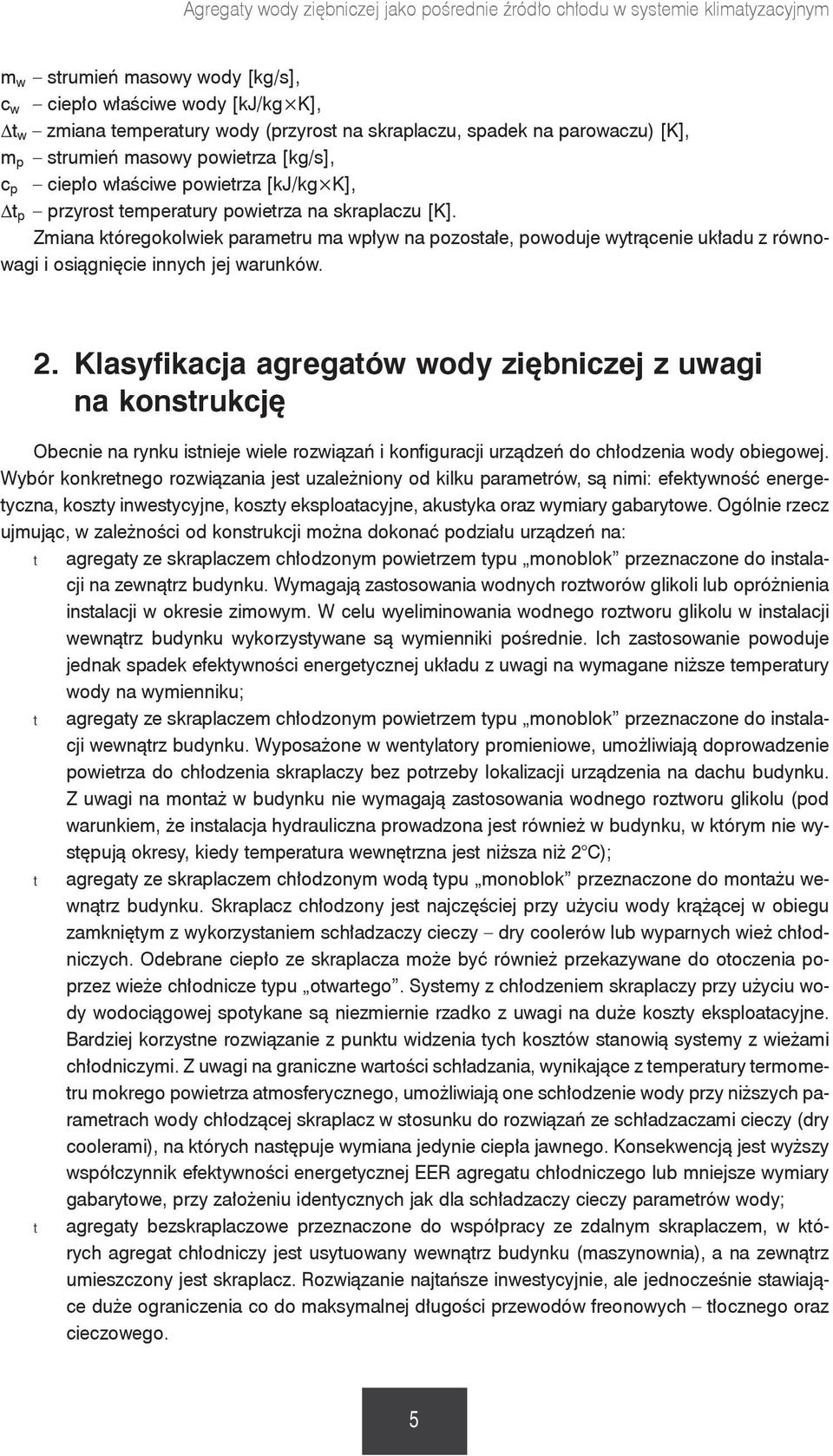 Zmiana któregokolwiek parametru ma wpływ na pozostałe, powoduje wytrącenie układu z równowagi i osiągnięcie innych jej warunków. 2.