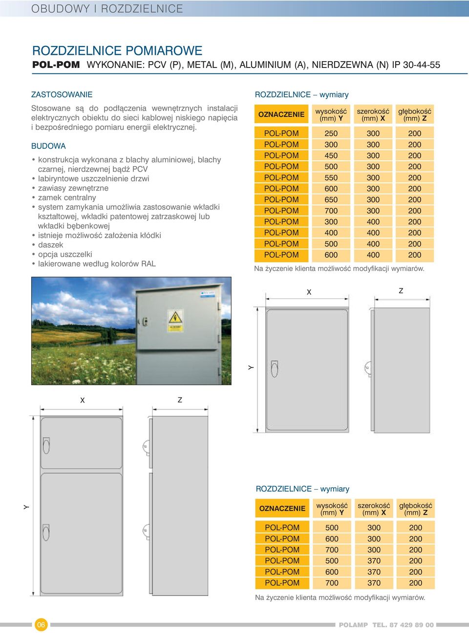 konstrukcja wykonana z blachy aluminiowej, blachy czarnej, nierdzewnej bàdê PCV labiryntowe uszczelnienie drzwi zawiasy zewn trzne zamek centralny system zamykania umo liwia