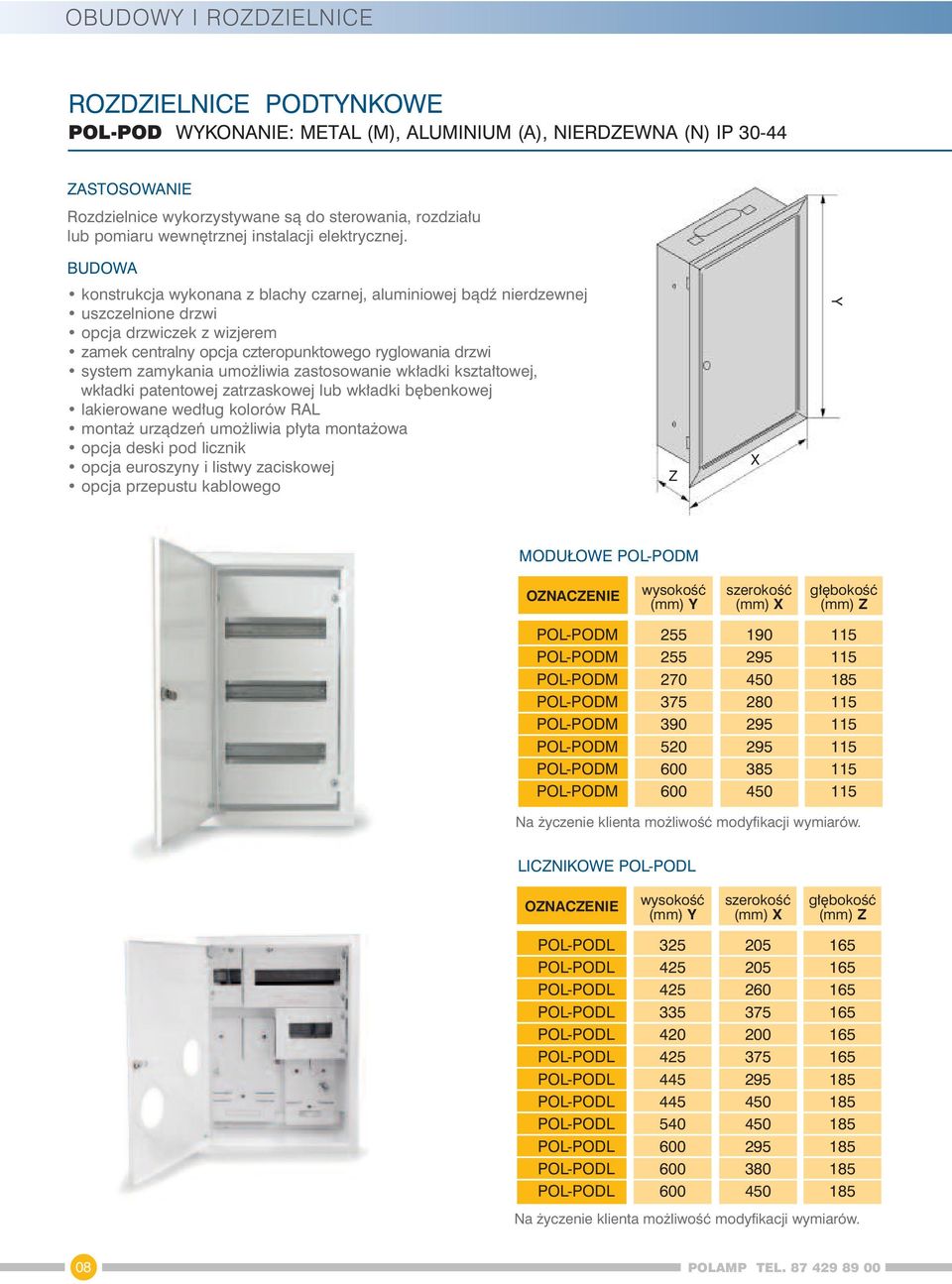 konstrukcja wykonana z blachy czarnej, aluminiowej bàdê nierdzewnej uszczelnione drzwi opcja drzwiczek z wizjerem zamek centralny opcja czteropunktowego ryglowania drzwi system zamykania umo liwia