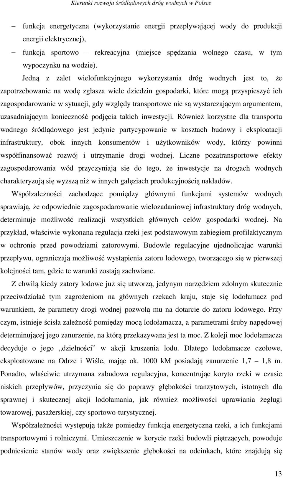 transportowe nie są wystarczającym argumentem, uzasadniającym konieczność podjęcia takich inwestycji.