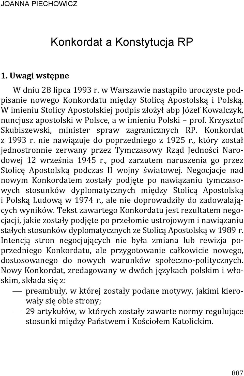 nie nawiązuje do poprzedniego z 1925 r., który został jednostronnie zerwany przez Tymczasowy Rząd Jedności Narodowej 12 września 1945 r.