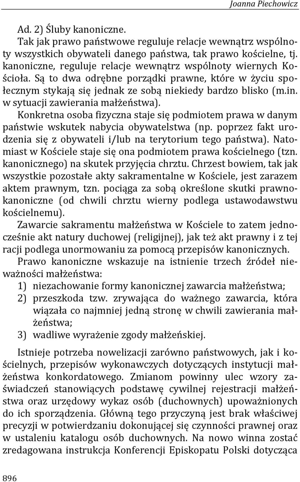 w sytuacji zawierania małżeństwa). Konkretna osoba fizyczna staje się podmiotem prawa w danym państwie wskutek nabycia obywatelstwa (np.