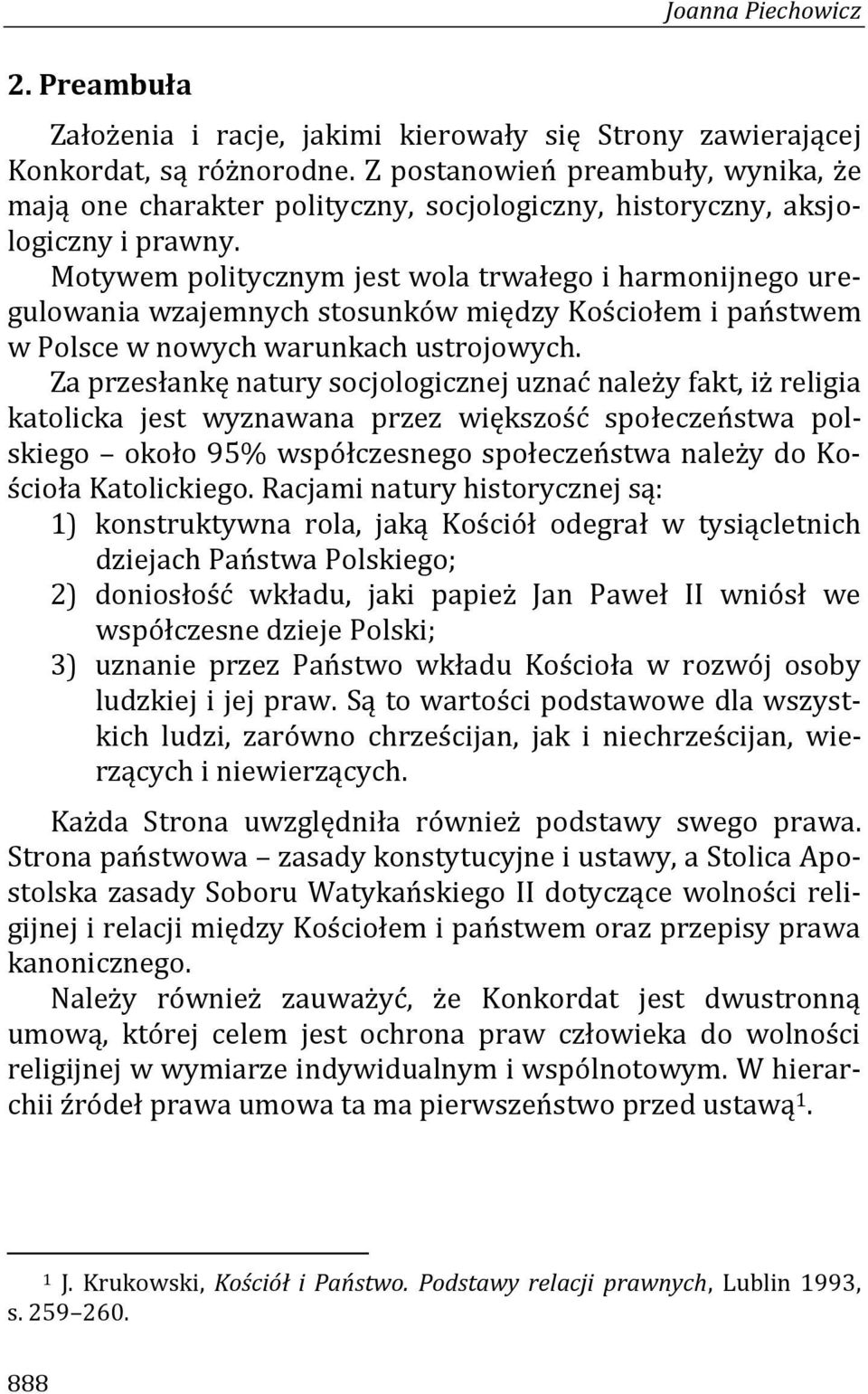 Motywem politycznym jest wola trwałego i harmonijnego uregulowania wzajemnych stosunków między Kościołem i państwem w Polsce w nowych warunkach ustrojowych.