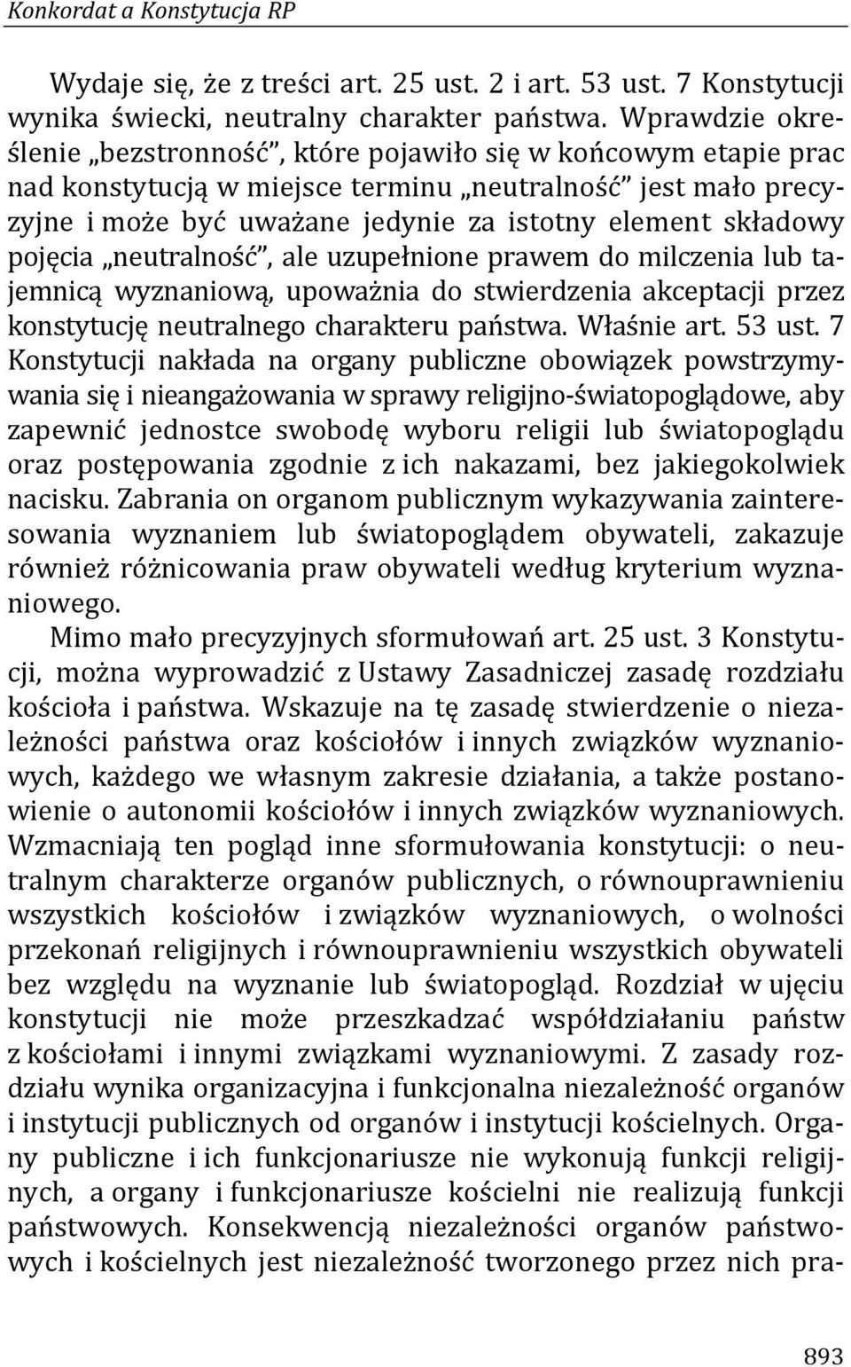 pojęcia neutralność, ale uzupełnione prawem do milczenia lub tajemnicą wyznaniową, upoważnia do stwierdzenia akceptacji przez konstytucję neutralnego charakteru państwa. Właśnie art. 53 ust.