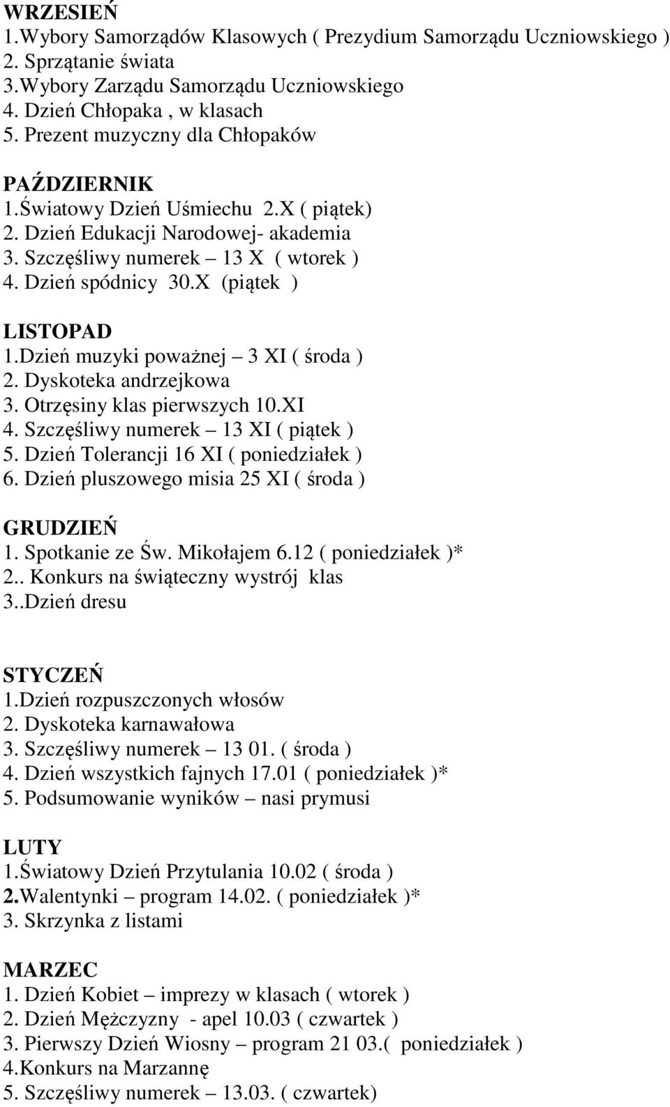 X (piątek ) LISTOPAD 1.Dzień muzyki poważnej 3 XI ( środa ) 2. Dyskoteka andrzejkowa 3. Otrzęsiny klas pierwszych 10.XI 4. Szczęśliwy numerek 13 XI ( piątek ) 5.