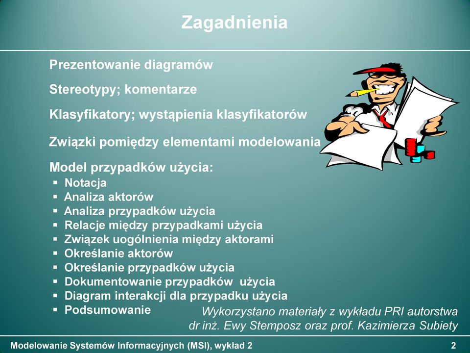 uogólnienia między aktorami Określanie aktorów Określanie przypadków użycia Dokumentowanie przypadków użycia Diagram interakcji