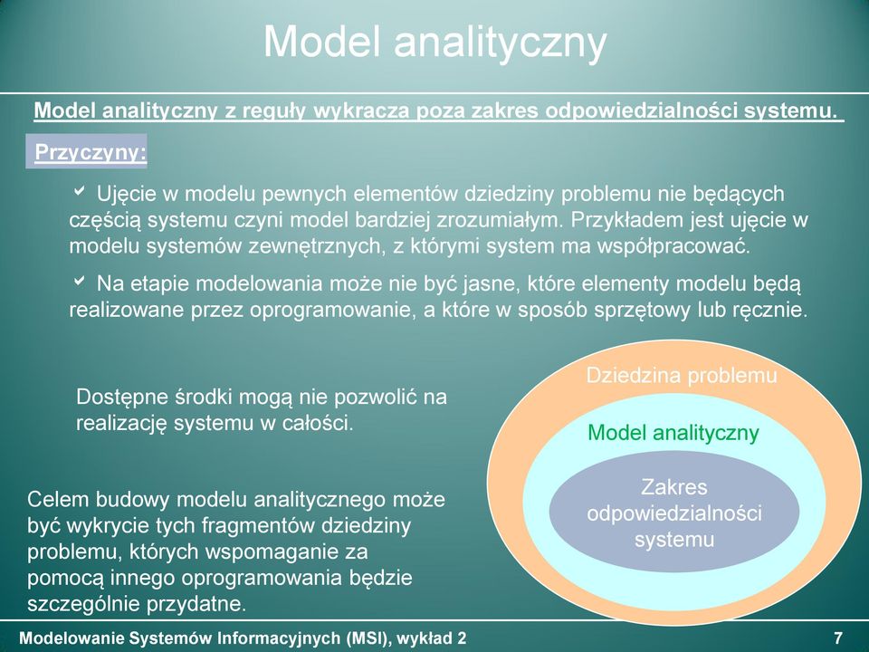 Przykładem jest ujęcie w modelu systemów zewnętrznych, z którymi system ma współpracować.